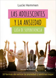 Adolescentes y la ansiedad: guía de supervivencia, Lucie Hemmen - DESCLEE DE BROUWER