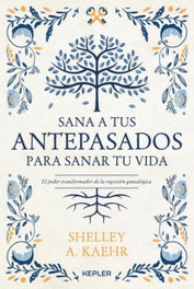 KEPLER, Sana a tus antepasados para sanar tu vida. - Shelley A. Kaehr