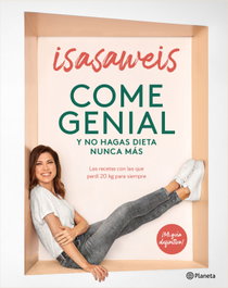 Come genial y no hagas dieta nunca más, Isasaweis - PLANETA