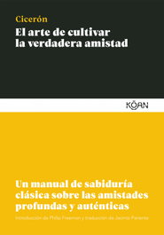 El arte de cultivar la verdadera amistad, Marco Tulio Cicerón - KOAN