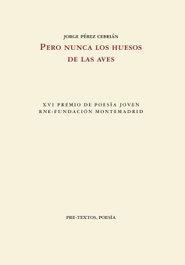 PRE-TEXTOS, Pero nunca los huesos de las aves, Jorge Pérez Cebrián - PRE-TEXTOS