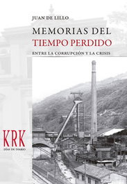 Memorias del tiempo perdido entre la corrupción y crisis, Juan De Lillo - KRK EDICIONES