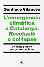 L'emergència climàtica a Catalunya. Revolució o col·lapse, Santiago Vilanova Tane - EDICIONS 62