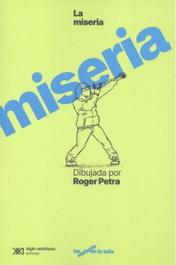 Miseria dibujada por Roger Petra, Roger Petra - SIGLO XXI EDITORES