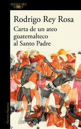 Carta de un ateo guatemalteco al Santo Padre, Rodrigo Rey Rosa - ALFAGUARA