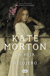 La hija del relojero, Kate Morton - SUMA DE LETRAS
