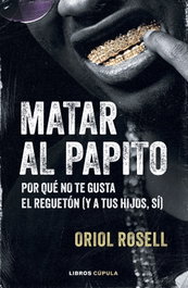 Matar al papito, Oriol Rosell - LIBROS CUPULA