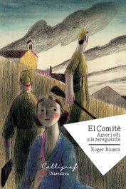 CALLIGRAF El Comitè. Amor i odi a la rereguarda, Roger Biosca Rovira - CALLIGRAF