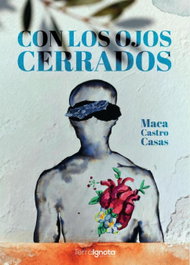 Con los ojos cerrados, Maca Castro Casas - Terra Ignota