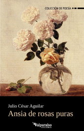 Ansia de rosas puras, Julio Cesar Aguilar - Valparaiso