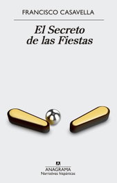 El secreto de las fiestas, Francisco Casavella - Anagrama