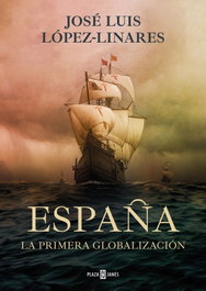 España. La primera globalización, José Luis López-Linares - PLAZA & JANES