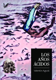 Los años acidos, Valentin Agusti Bassa - ANGELS FORTUNE