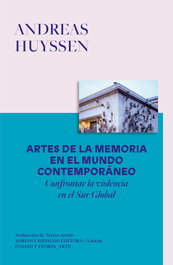 ARTES DE LA MEMORIA EN EL MUNDO CONTEMPORÁNEO, Andreas Huyssen - ADRIANA HIDALGO, EDITORIAL