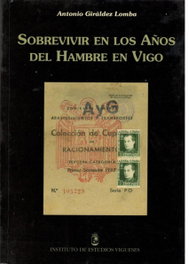 Sobrevivir en los años del hambre en vigo, Antonio Giraldez Lomba - INSTITUTO ESTUDIOS VIGUESES