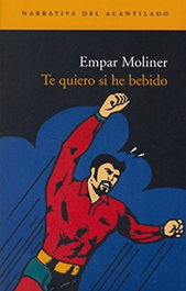 Te quiero si he bebido, Empar Moliner - ACANTILADO EDITORIAL