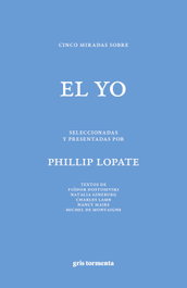 Cinco miradas sobre el yo, Phillip Lopate - GRIS TORMENTA