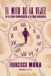El mito de la vejez, Francisco Mora - ALIANZA