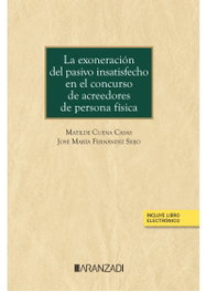 ARANZADI, LA EXONERACIÓN DEL PASIVO INSATISFECHO EN EL CONCURSO DE ACREEDORES DE PERSONA F, Matilde Cuena - ARANZADI