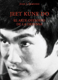 Jeet kune do. El arte ofensivo de la defensa, Juan Jose Zamudio Cabeza - ALAS EDITORIAL