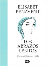 Los abrazos lentos, Elisabet Benavent - Suma de Letras