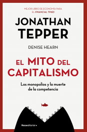 El mito del capitalismo, Jonathan Tepper - ROCA EDITORIAL
