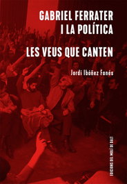 Gabriel Ferrater i la política / Les veus que canten, Jordi Ibáñez Fanés - TEMPESTAD, SL EDICIONES