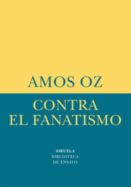 Contra el fanatismo, Amos Oz - SIRUELA