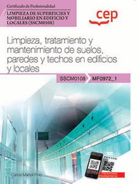 CEP EDITORIAL, Manual. Limpieza, tratamiento y mantenimiento de suelos, paredes y techos en edificios y locales (MF0972_1). Certificados de profesionalidad. Limpieza de superf