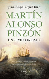 Martín Alonso Pinzón, un olvido injusto, Juan Ángel López Díaz - ALMUZARA EDITORIAL