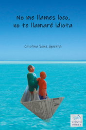 No me llames loco, no te llamaré idiota, Cristina Sanz Guerra - VIENTO NORTE EDITORIAL