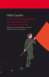 De las checas de Barcelona a la Alemania nazi, Otilia Castellví - ACANTILADO EDITORIAL