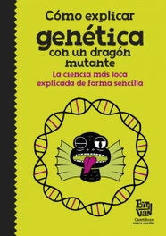 Cómo explicar genética con un dragón mutante, VV.AA. - ALFAGUARA