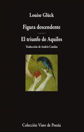 Figura descendente. El triunfo de Aquiles, Louise Glück - VISOR EDITORIAL