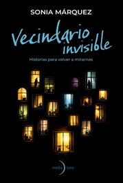 VECINDARIO INVISIBLE, Sonia Marquez - MEDIALUNA