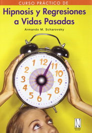 Hipnosis y regresiones a vidas pasadas, Armando Manuel Scharovsky - NATURAL EDICIONES