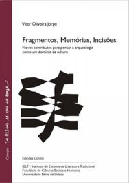Fragmentos, Memorias, Incisões - Novos Contributos para Pensar a Arqueologia como um Domínio da Cultura, Vítor Oliveira Jorge - EDIÇOES COLIBRI