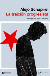 La traición progresista, Alejo Schapire - PENINSULA