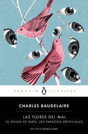 PENGUIN CLASICOS, Las flores del mal/Los paraísos artificiales/El Spleen de París, Charles Baudelaire - PENGUIN CLASICOS