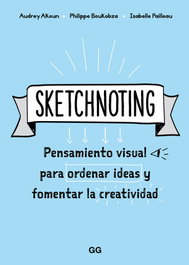 SKETCHNOTING: PENSAMIENTO VISUAL PARA ORDENAR IDEAS, Audrey Akoun; Isabelle Pailleau - GUSTAVO GILI