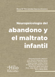 Neuropsicología del abandono y el maltrato infantil, Rosa María Fernández García - EL HILO EDICIONES