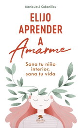 Elijo aprender a amarme, María José Cabanillas - ALIENTA