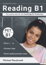 PROSPERITY EDUCATION Reading B1, Michael Macdonald - TEN PRACTICE TEST CAMBRIDGE B1 PREMILINARY