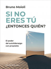 Si no eres tu, ¿entonces quien?:el poder del autoliderazgo, Bruno Moioli - DESCLEE DE BROUWER