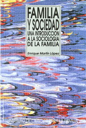 Familia y Sociedad. Una introducción a la sociología de la familia, Enrique Martín López - RIALP