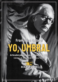 Yo, Umbral. Artículos publicados en la revista Jano, Francisco Umbral - RENACIMIENTO EDITORIAL