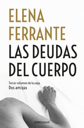 DEBOLSILLO, LAS DEUDAS DEL CUERPO, Elena Ferrante - DEBOLSILLO