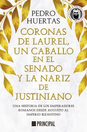 Coronas de laurel, un caballo en el Senado y la nariz de Justiniano, Pedro Huertas - PRINCIPAL DE LOS LIBROS