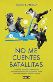 No me cuentes batallitas, David Botello - AGUILAR
