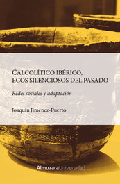 Calcolítico Ibérico, ecos silenciosos del pasado, Joaquín Jiménez Puerto - ALMUZARA EDITORIAL